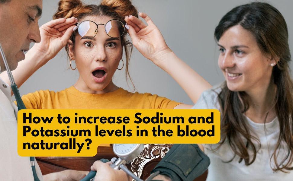 Increase Sodium and Potassium