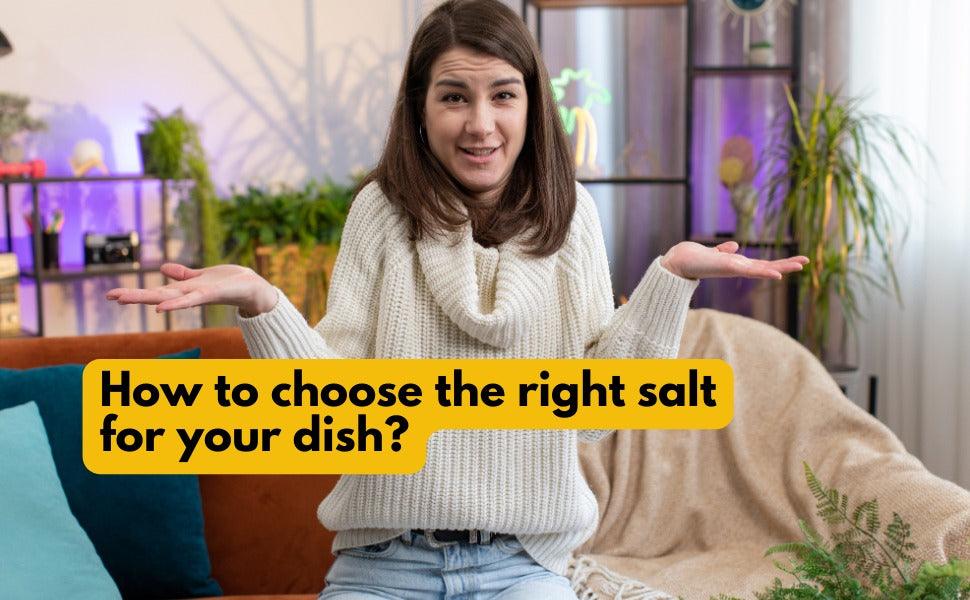How To Choose The Right Salt For Your Dish?